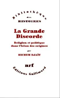 La Grande Discorde: Religion et politique dans l'Islam des origines