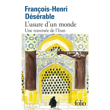 L'usure d'un monde Une traversée de l'Iran