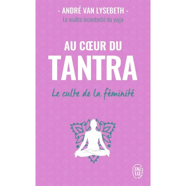 Au coeur du Tantra Le culte de la féminité